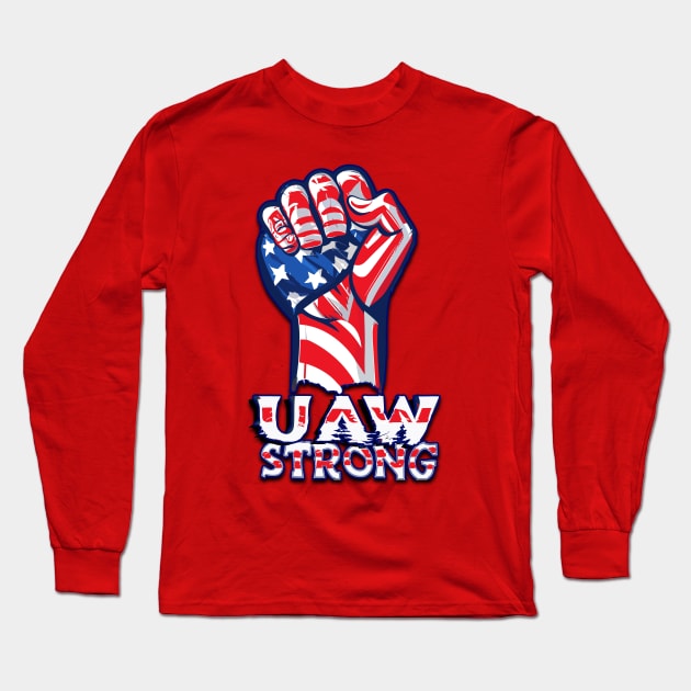 UAW Strong United Auto Workers Union Strike Support Red Long Sleeve T-Shirt by Tees 4 Thee